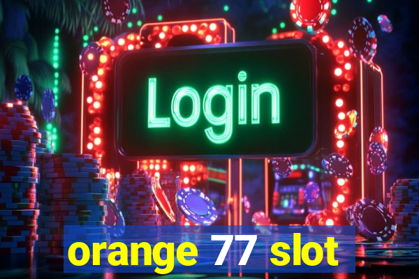 orange 77 slot