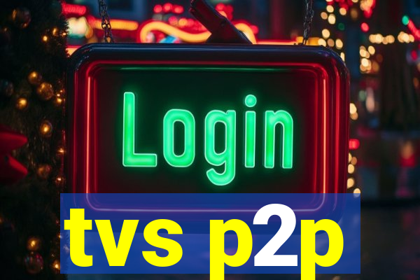 tvs p2p