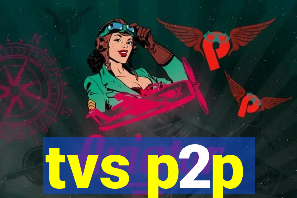 tvs p2p