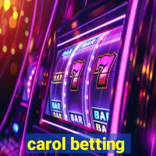 carol betting