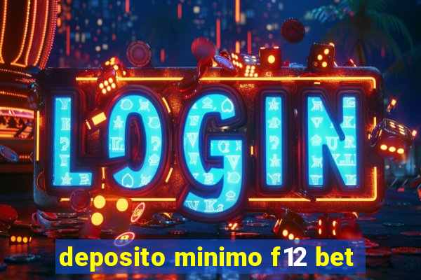 deposito minimo f12 bet