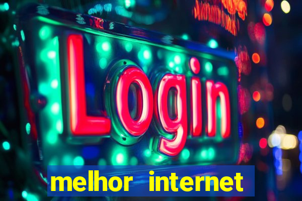 melhor internet para jogar online