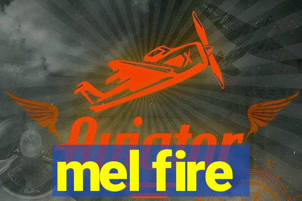 mel fire