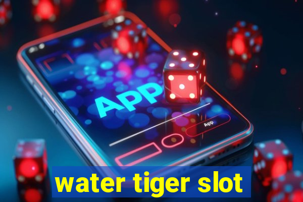 water tiger slot