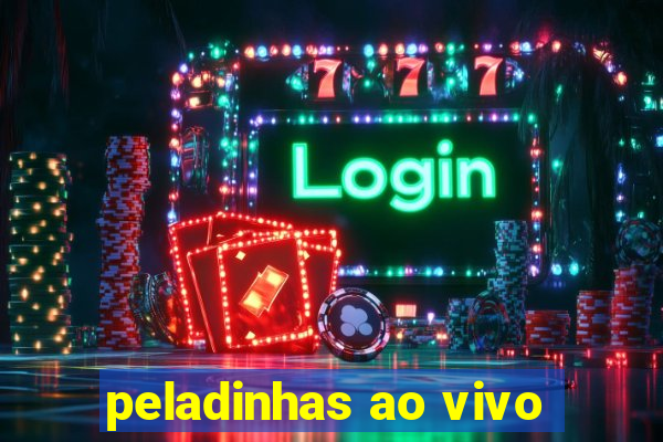 peladinhas ao vivo