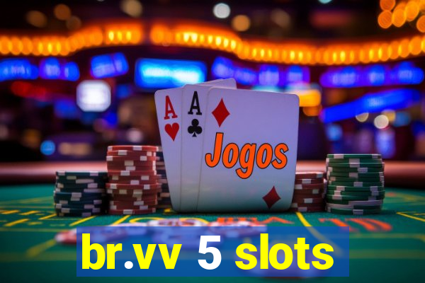 br.vv 5 slots