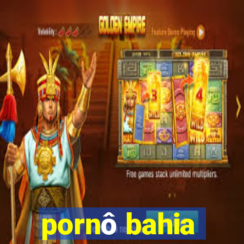 pornô bahia