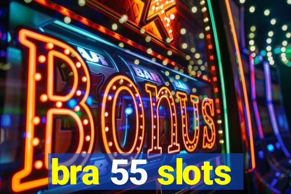 bra 55 slots