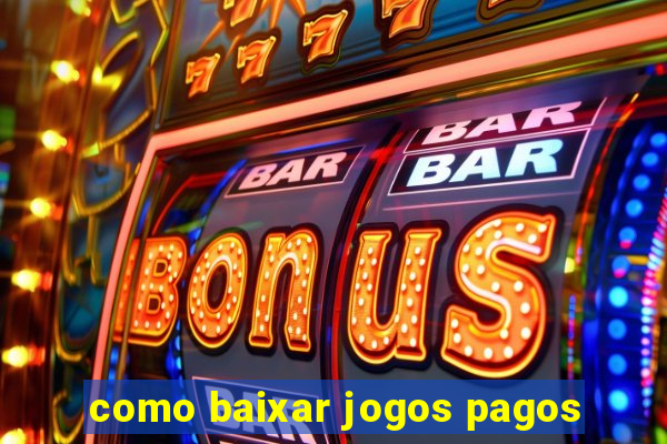 como baixar jogos pagos