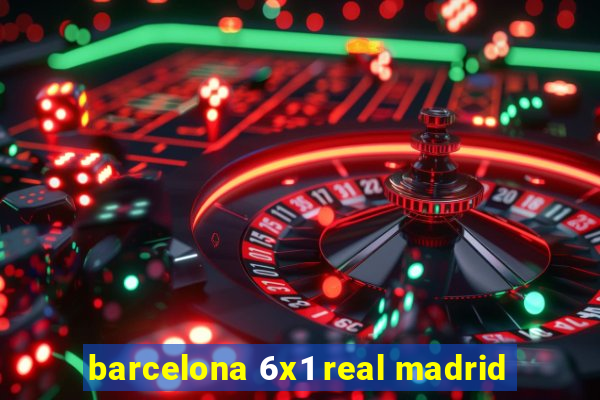 barcelona 6x1 real madrid