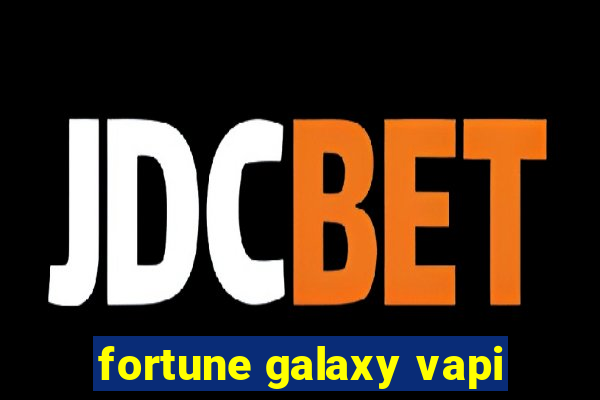 fortune galaxy vapi