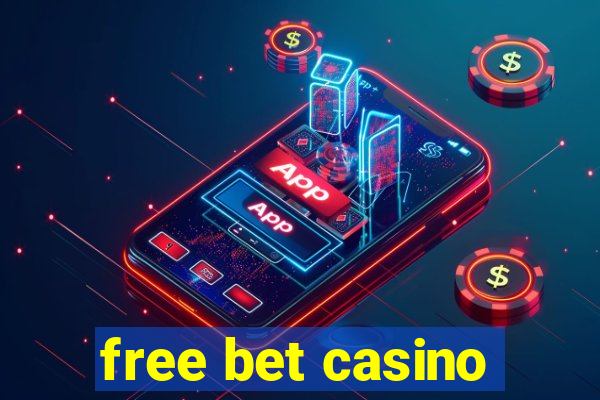 free bet casino