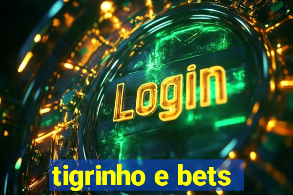 tigrinho e bets