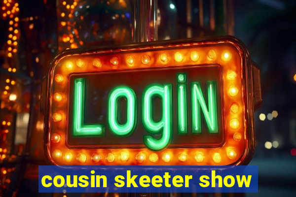 cousin skeeter show