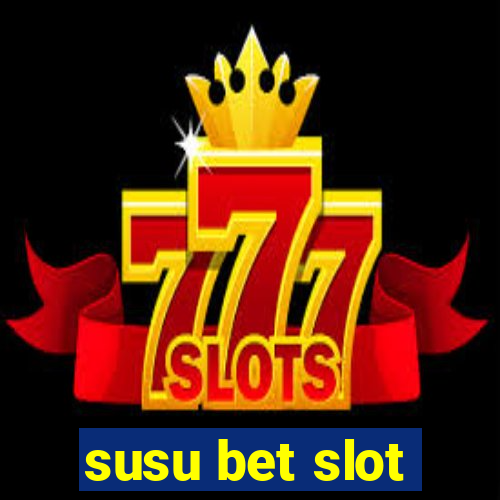 susu bet slot