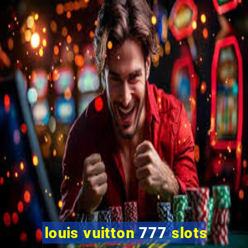 louis vuitton 777 slots