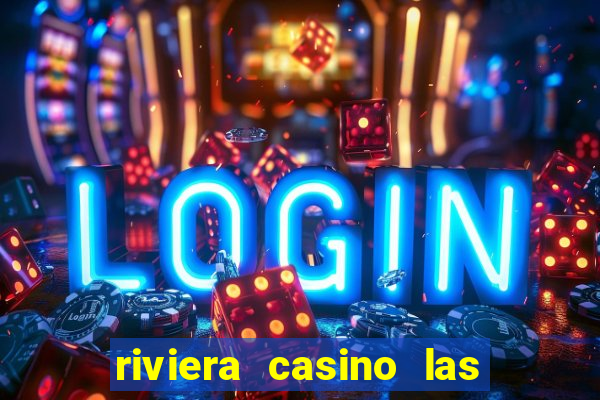 riviera casino las vegas nv