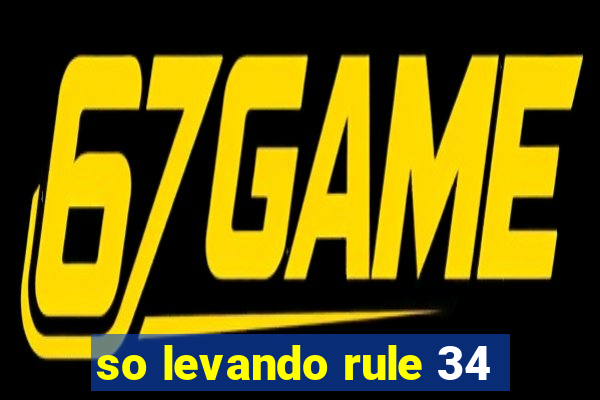 so levando rule 34