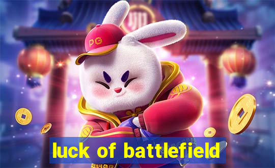 luck of battlefield