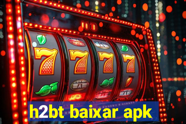 h2bt baixar apk