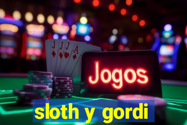 sloth y gordi