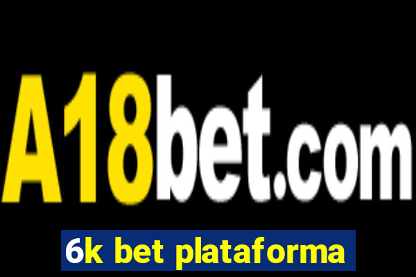 6k bet plataforma