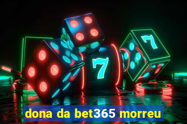 dona da bet365 morreu