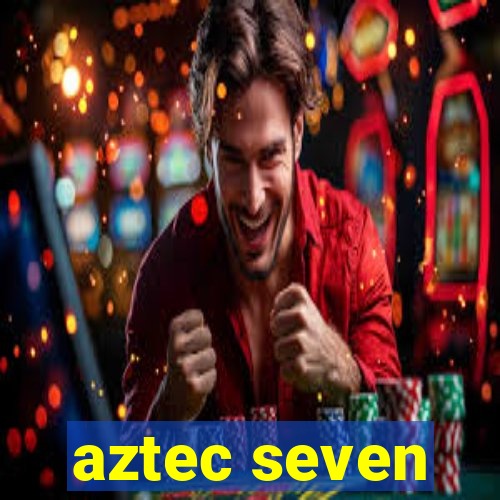 aztec seven