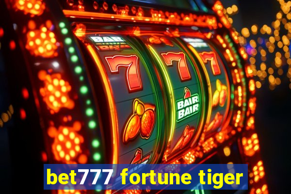 bet777 fortune tiger