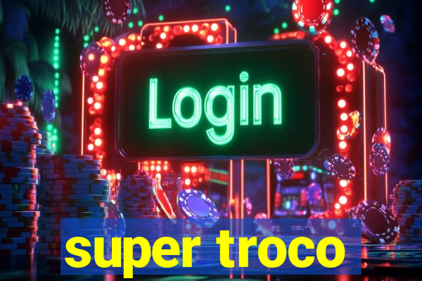 super troco