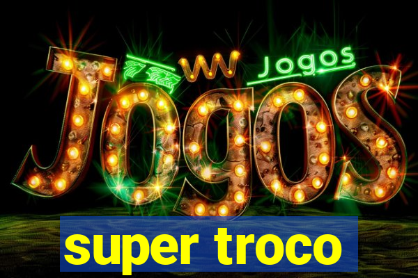 super troco