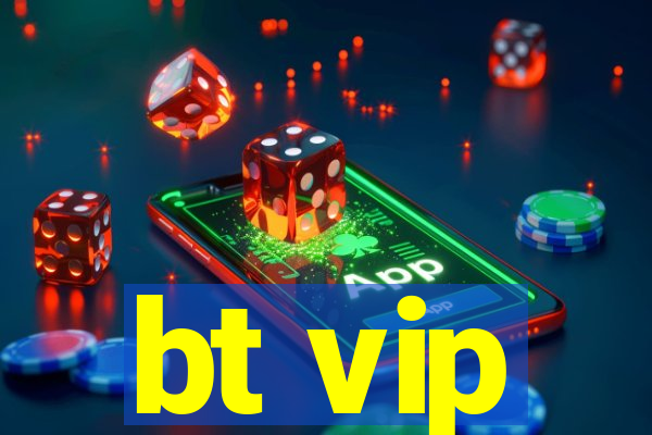 bt vip