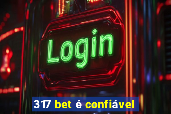 317 bet é confiável