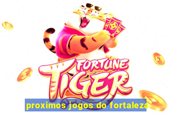 proximos jogos do fortaleza