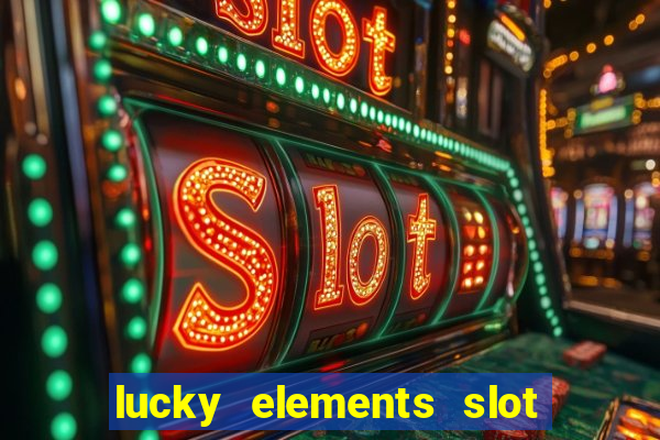 lucky elements slot free play