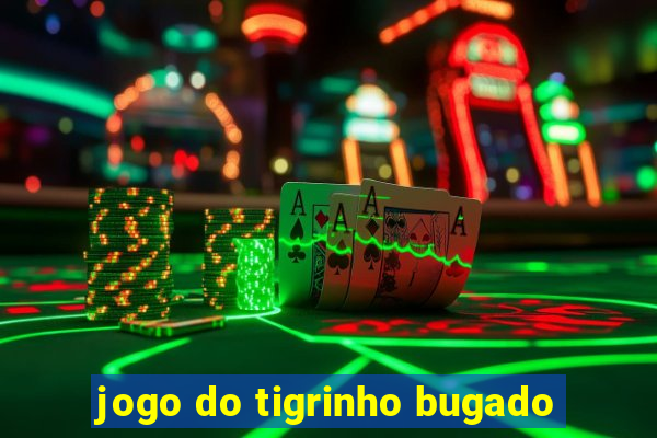 jogo do tigrinho bugado