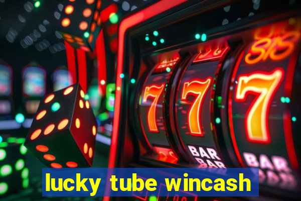 lucky tube wincash