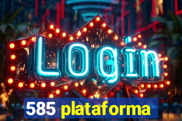 585 plataforma