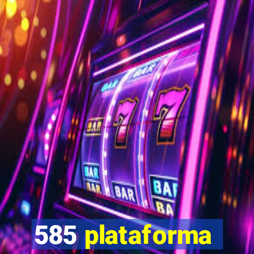 585 plataforma