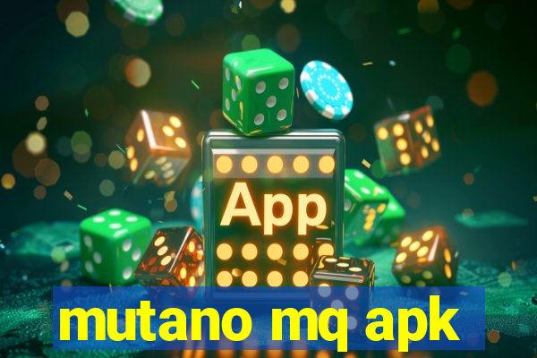 mutano mq apk