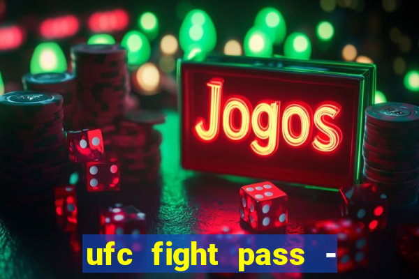 ufc fight pass - tv ao vivo