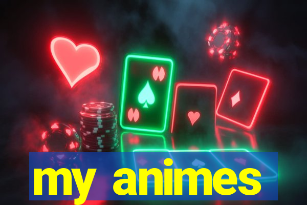 my animes