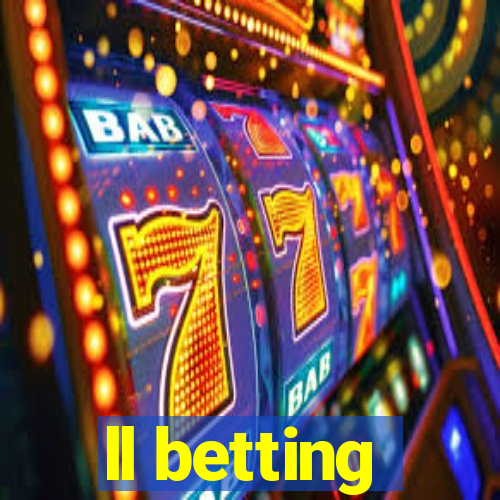 ll betting