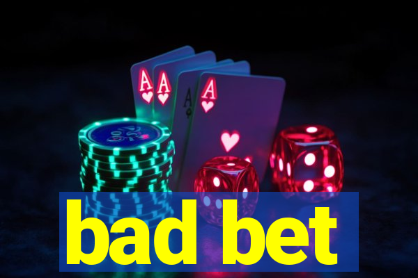 bad bet