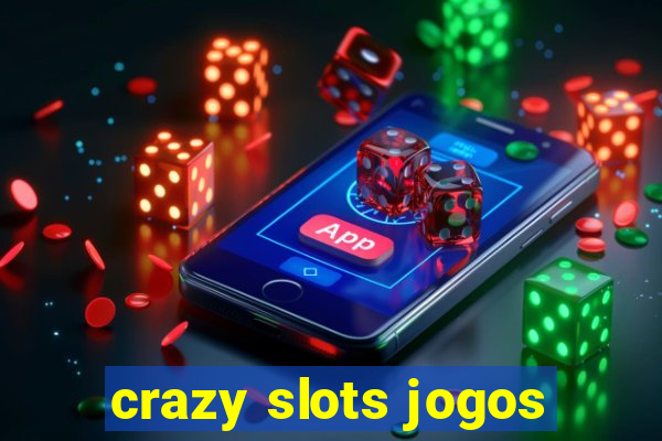 crazy slots jogos