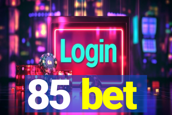 85 bet