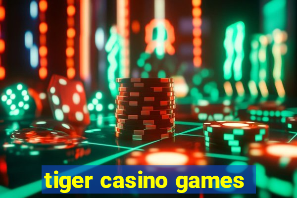 tiger casino games