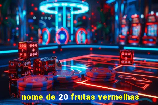 nome de 20 frutas vermelhas