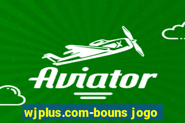 wjplus.com-bouns jogo