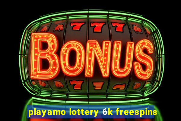 playamo lottery 6k freespins